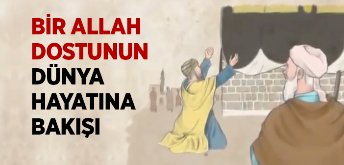 Bir Allah Dostunun Dünya Hayatına Bakışı