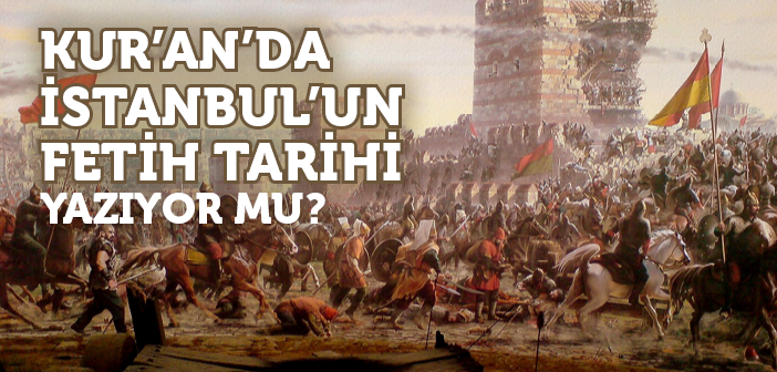 Kur’an’da İstanbul’un Fetih Tarihi Yazıyor mu?