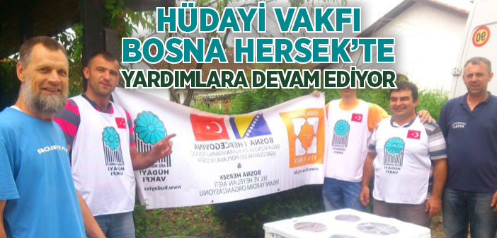 Hüdayi Vakfı, Bosna Hersek’te Yardımlarına Devam Ediyor 