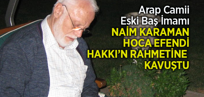 Naim Karaman Hocaefendi Hakkın Rahmetine Kavuştu