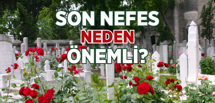 Son Nefes Neden Önemlidir?