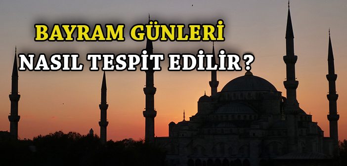 Bayram Günleri Nasıl Tespit Edilir?