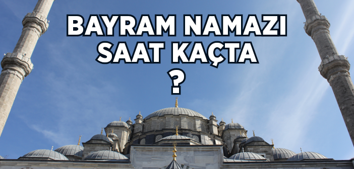 Kurban Bayramı Namaz Saatleri Burada