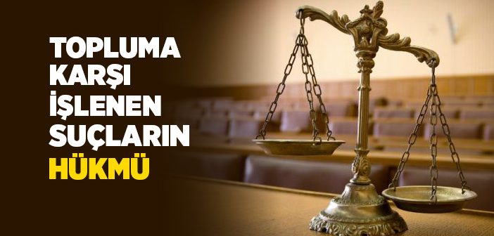 Topluma Karşı İşlenen Suçların Hükmü