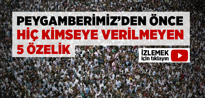 Peygamberimizden Önce Hiç Kimseye Verilmeyen Özelikler