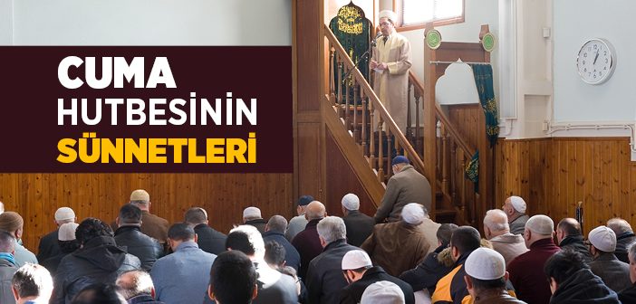 Cuma Hutbesinin Sünnetleri Nelerdir?