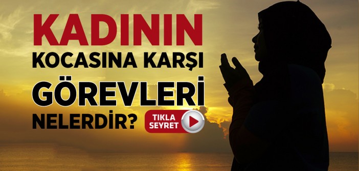 Dinen Kadının Kocasına Karşı Görevleri Nelerdir?