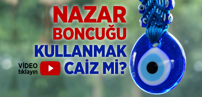 Nazar Boncuğu Kullanmanın Dindeki Hükmü Nedir?