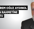 Oğuz Aydınol Hakk’ın Rahmetine Kavuştu
