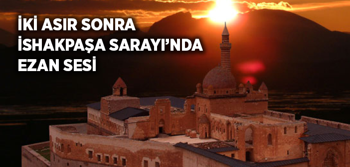 İshakpaşa Sarayı'nda Ezan Sesi Yükseliyor