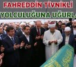 Fahreddin Tivnikli Son Yolculuğuna Uğurlandı