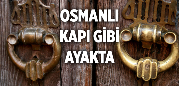 Osmanlı Kapı Gibi Ayakta
