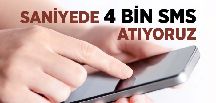 Saniyede 4 Bin Sms Atıyoruz