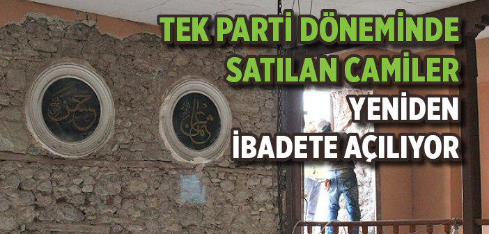 Tek Parti Döneminde Satılan Camiler Yeniden İbadete Açılıyor