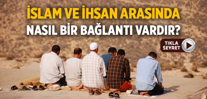 İslam ve İhsan Arasındaki Bağlantı