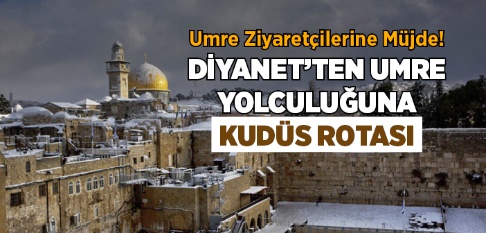 Umre Ziyaretlerine Kudüs Rotası Geliyor