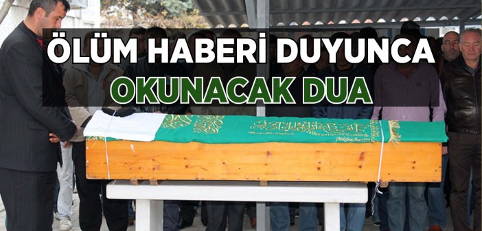 Ölüm Haberi Duyunca Okunacak Dua