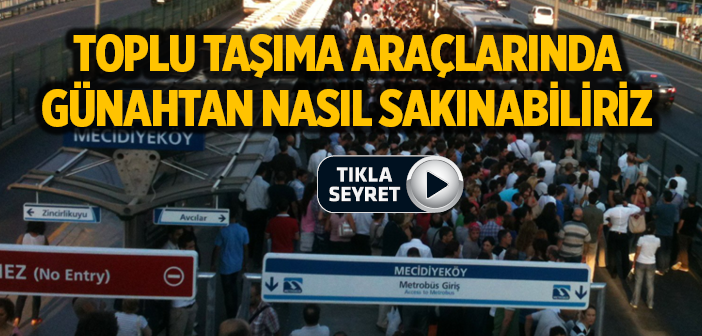 Toplu Taşıma Araçlarında Günahtan Nasıl Sakınabiliriz?