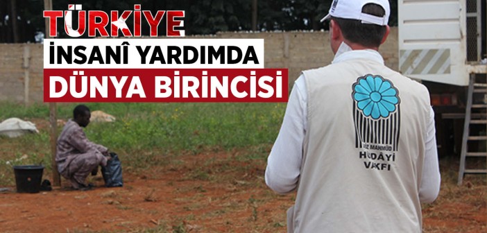 Türkiye İnsani Yardımda Dünya Birincisi Oldu