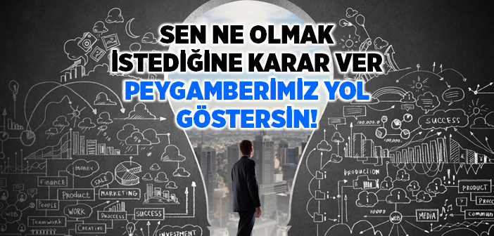 Ne Olmak İstediğine Karar Ver, Resulûllah Yol Göstersin!