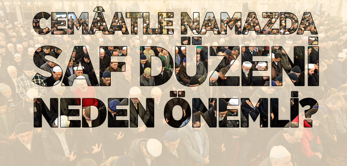 Namazda Saf Düzeni Nasıl Olmalı?