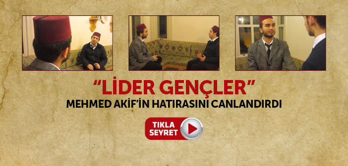 "Lider Gençler" Mehmed Akif'in Hatırasını Canlandırdı