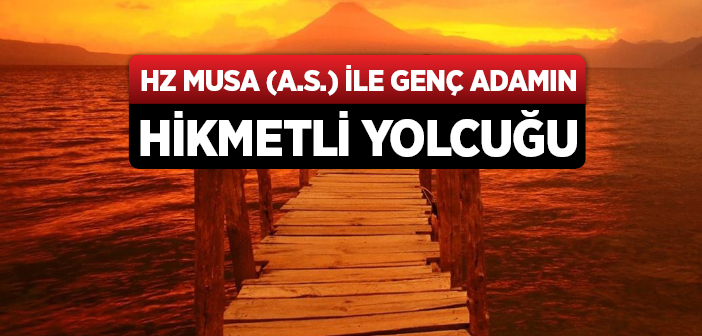 Hz. Musa İle Genç Adamın Hikmetli Yolculuğu