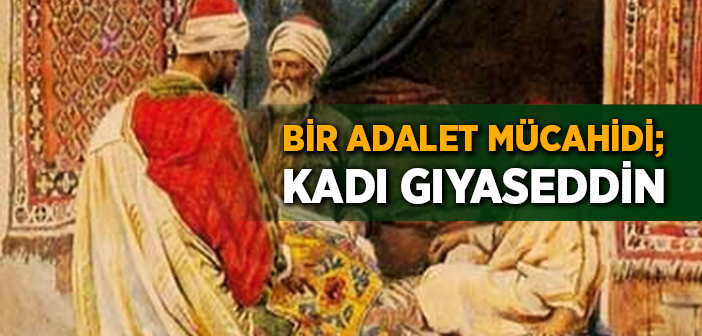 Kadı Gıyaseddin Kimdir?