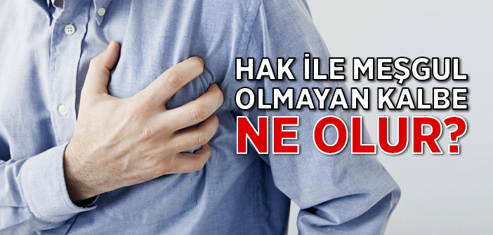 Kalbin Olukları: Birinden Nûr Akar, Birinden Kir!