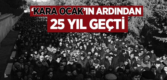 'kara Ocak'ın Ardından 25 Yıl Geçti