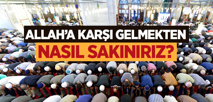 Allah'a Karşı Gelmekten Nasıl Sakınırız?