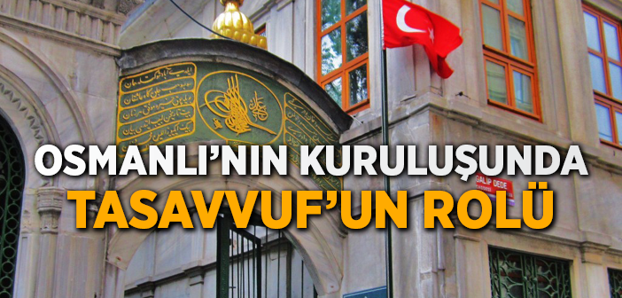 Osmanlı Devleti'nin Kuruluşunda Tasavvufun Rolü