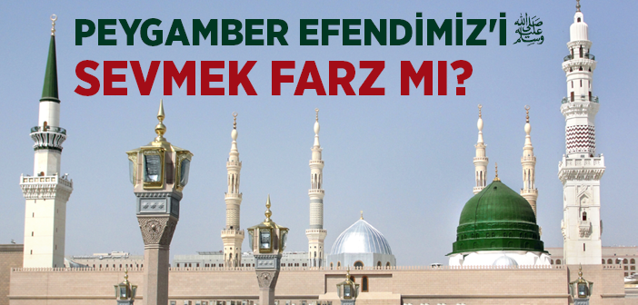 Peygamber Efendimiz'i Sevmenin Alâmeti Nedir?