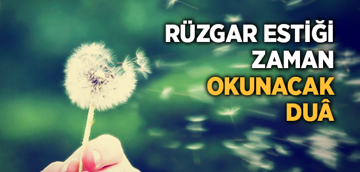 Rüzgardan Korunmak İçin Okunacak Dua