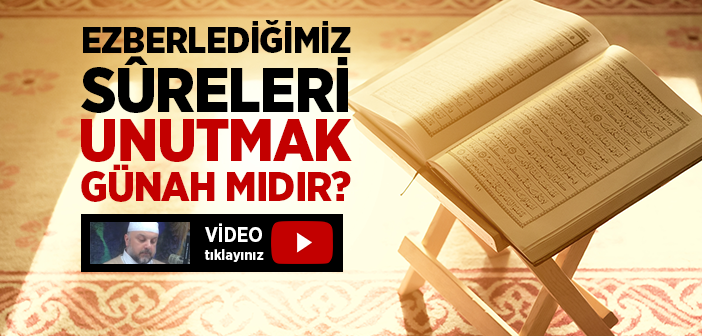 Ezberlediğimiz Sûreleri-ayetleri Unutmak Günah mıdır?