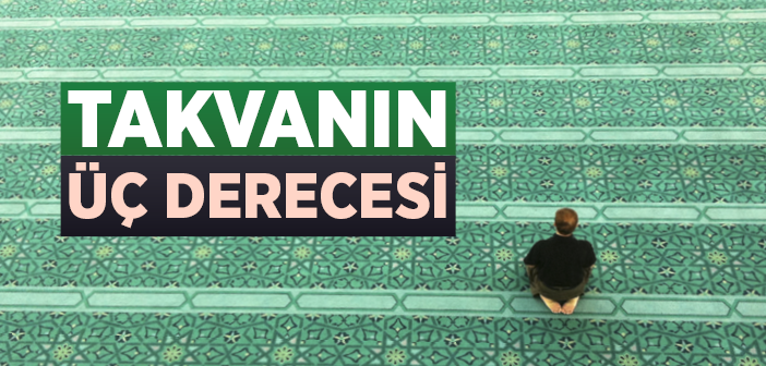 Takvanın Üç Derecesi!