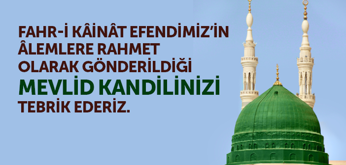 Mevlîd Kandilinizi Tebrik Ederiz!