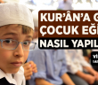 Kur'ân'a Göre Çocuk Eğitimi Nasıl Yapılmalı?