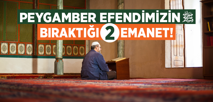 Peygamber Efendimiz Bıraktığı İki Emanet!