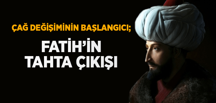 Fatih Sultan Mehmet Ne Zaman ve Nasıl Tahta Çıktı?
