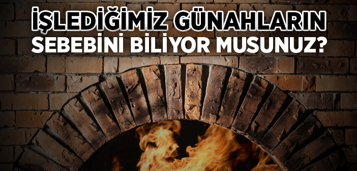 İşlediğimiz Günahların Sebebi Nedir?