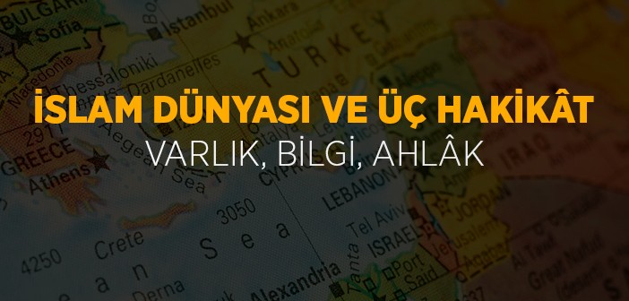 İslâm Dünyasının Üç Hakikât Karşısındaki Tutumu