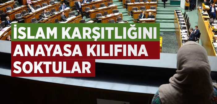 İslam Karşıtlığını Anayasa Kılıfına Soktular