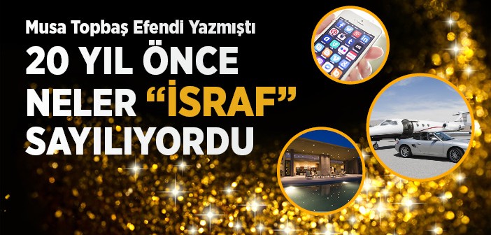 20 Yıl Önce Bunlar İsraftı