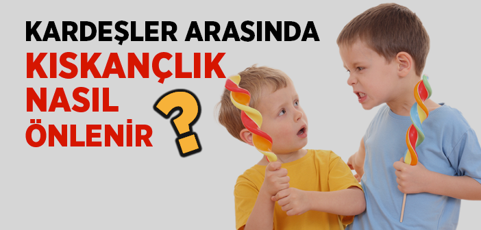 Kardeş Kıskançlığı Nasıl Önlenir?