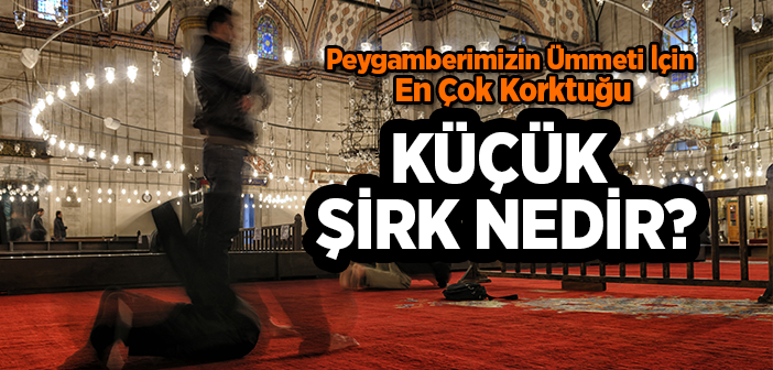 Küçük Şirk Nedir?