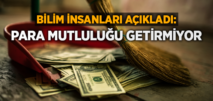 Bilim İnsanları Açıkladı: Para Mutluluğu Getirmiyor