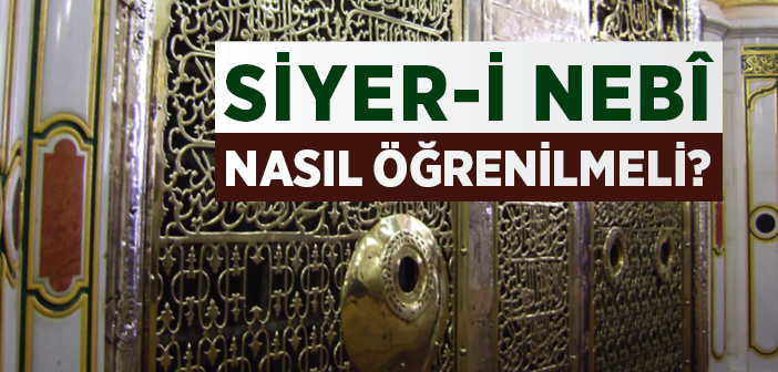 Siyer-i Nebî Nasıl Öğrenilir?