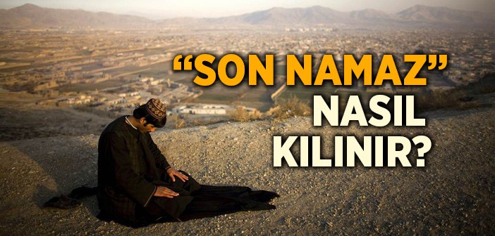 Bu 'son Namaz'ınız Olsa!..