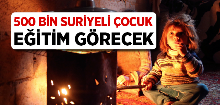 500 Bin Suriyeli Çocuk Eğitim Görecek